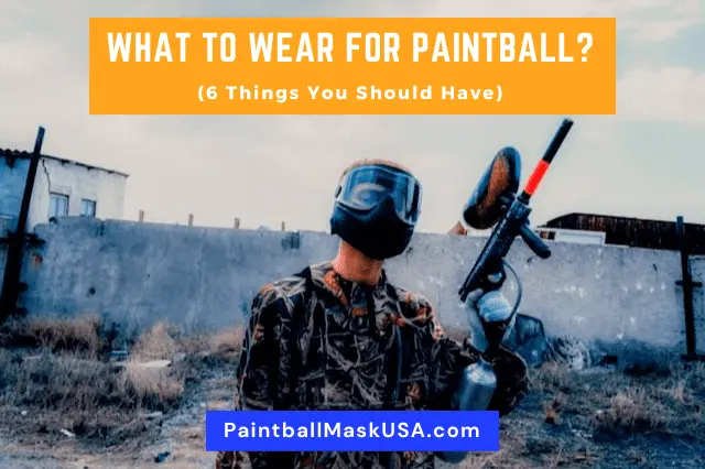 What To Wear For Paintball 6 Things You Should Have 2024   What To Wear For Paintball 6 Things You Should Have.webp