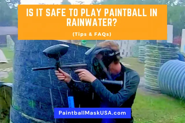 Is It Safe To Play Paintball In Rainwater (Tips & FAQs)