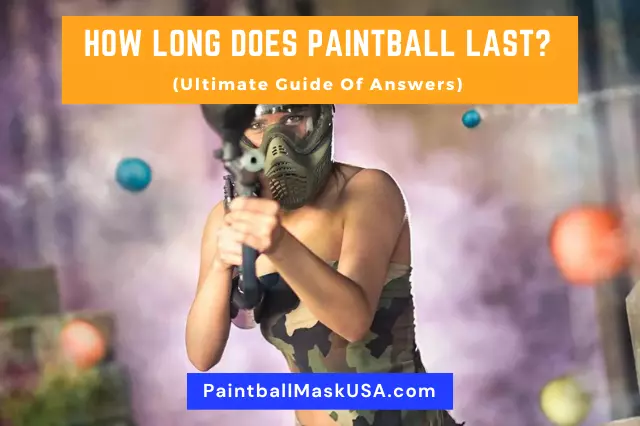 How Long Does Paintball Last (Ultimate Guide Of Answers)