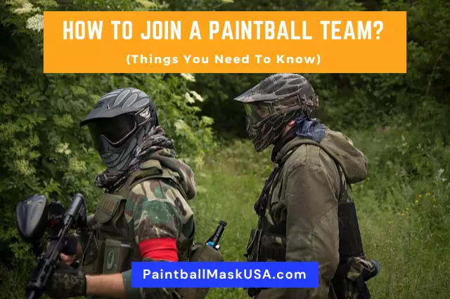 How To Join A Paintball Team (Things You Need To Know)