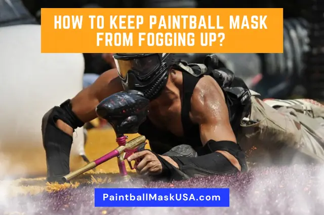 How To Keep Paintball Mask From Fogging Up