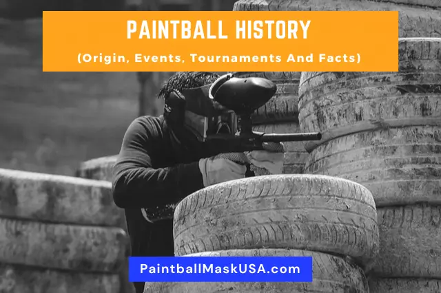 Paintball History (Origin, Events, Tournaments And Facts)