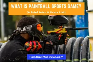 What Is Paintball Sports Game (A Brief Intro & Gears List)