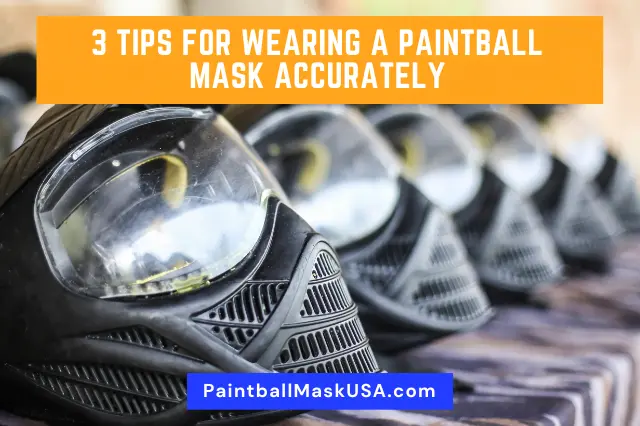 3 Tips For Wearing A Paintball Mask Accurately