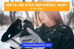 How To Look After Your Paintball Mask (5 Pro Tips)