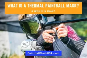What Is A Thermal Paintball Mask & Why It Is Used