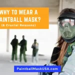 Why To Wear A Paintball Mask (6 Crucial Reasons)