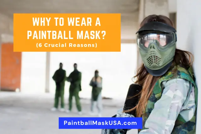 Why To Wear A Paintball Mask (6 Crucial Reasons)
