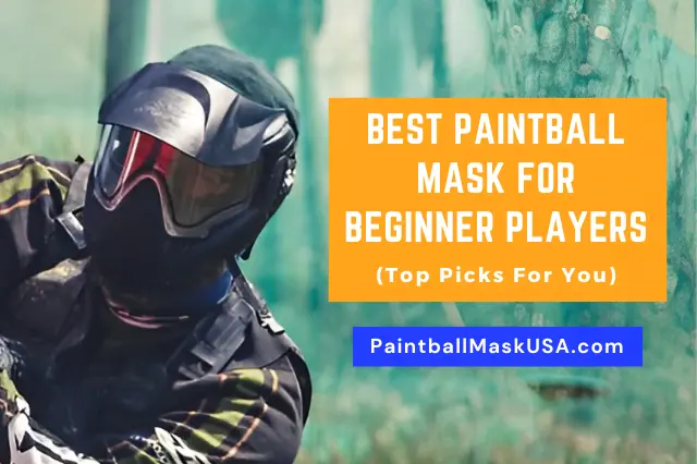 Best Paintball Mask For Beginners (Top Picks For You) [2024]