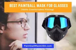 Best Paintball Mask For Glasses (Comfortable Fitting)